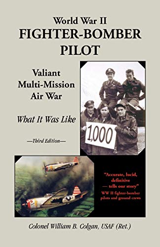 World War II Fighter-Bomber Pilot, Valiant Multi-Mission Air War, What it Was Like, 3rd Edition (Paperback)