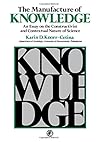 The Manufacture of Knowledge: An Essay on the Constructivist and Contextual Nature of Science (Pergamon International Library of Science, Technology, Engineering & Social Studies)