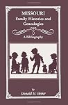 Missouri Family Histories and Genealogies: A Bibliography Missouri Family Histories and Genealogies: A Bibliography
