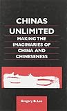 Chinas Unlimited: Making the Imaginaries of China and Chineseness (Chinese Worlds)