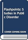 Flashpoints: Studies in Public Disorder