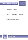 Mozart und seine Sänger: Am Beispiel der "Entführung aus dem Serail" (Europäische Hochschulschriften / European University Studies / Publications Universitaires Européennes) (German Edition) Mozart und seine Sänger: Am Beispiel der "Entführung aus dem Serail" (Europäische Hochschulschriften / European University Studies / Publications Universitaires Européennes) (German Edition)
