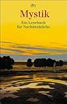 Mystik. Ein Lesebuch für Nachdenkliche.