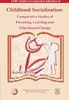 Childhood Socialization: Comparative Studies of Parenting, Learning and Educational Change (Cerc Studies in Comparative Education, 12) Childhood Socialization: Comparative Studies of Parenting, Learning and Educational Change (Cerc Studies in Comparative Education, 12)