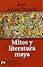 Mitos y literatura maya (Humanidades/ Humanities) by José Alcina Franch