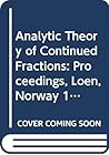 Analytic Theory of Continued Fractions: Proceedings, Loen, Norway 1981 (Lecture Notes in Mathematics) Analytic Theory of Continued Fractions: Proceedings, Loen, Norway 1981 (Lecture Notes in Mathematics)
