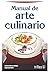 Manual de arte culinario / Culinary Art Manual (Spanish Edition)