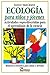 Ecologia para ninos y jovenes/ Ecology for Children and Youth: Actividades superdivertidas para el aprendizaje de la ciencia (Biblioteca cientifica para ninos y jovenes) (Spanish Edition)