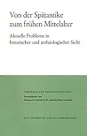 Von Der Spatantike Zum Fruhen Mittelalter: Aktuelle Probleme in Historischer Und Archaologischer Sicht (Vortreage Und Forschungen) (German Edition)