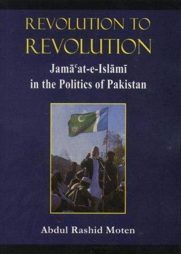 Revolution to revolution: Jamāʻat-e-Islāmī in the politics of Pakistan (Paperback)