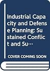 Industrial Capacity and Defense Planning: Sustained Conflict and Surge Capability in the 1980s Industrial Capacity and Defense Planning: Sustained Conflict and Surge Capability in the 1980s