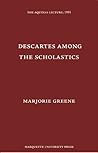 Descartes Among the Scholastics (Aquinas Lecture)