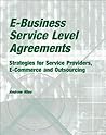 E-Business Service Level Agreements: Strategies for Service Providers, E-Commerce and Outsourcing