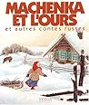 Machenka et l'ours et autres contes russes Machenka et l'ours et autres contes russes