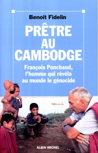 Prêtre au Cambodge: François Ponchaud, l'homme qui révéla au monde le génocide (Paperback)