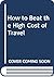 Frommer's How to Beat the High Cost of Travel: Travel More, Travel Better