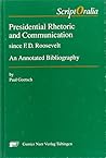 Presidential rhetoric and communication since F.D. Roosevelt: An annotated bibliography (Script Oralia)