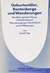 Geburtentäler, Rentenberge und Wanderungen: Bevölkerungsentwicklung, Arbeitsmarkt und Altersversorgung in Deutschland und Westeuropa (German Edition) Geburtentäler, Rentenberge und Wanderungen: Bevölkerungsentwicklung, Arbeitsmarkt und Altersversorgung in Deutschland und Westeuropa (German Edition)