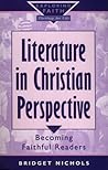 Literature in Christian Perspective: Becoming Faithful Readers (Exploring Faith-Theology for Life)