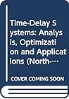 Time-Delay Systems: Analysis, Optimization and Applications (North-holland Systems and Control Series) Time-Delay Systems: Analysis, Optimization and Applications (North-holland Systems and Control Series)