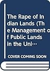 The Rape of Indian Lands (The Management of Public Lands in the United States)