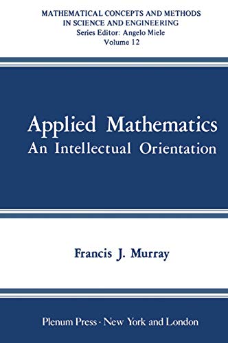 Applied Mathematics: An Intellectual Orientation (Mathematical Concepts and Methods in Science and Engineering)