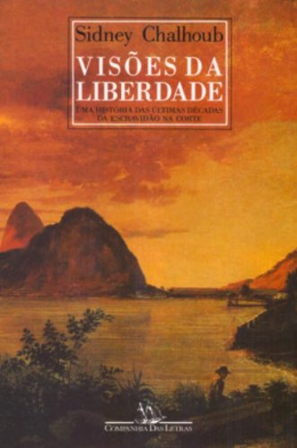 Visões da liberdade: Uma história das últimas décadas da escravidão na corte (Portuguese Edition)