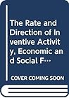 The Rate and Direction of Inventive Activity, Economic and Social Factors: A Conference of the Universities-National Bureau Committee for Economic R The Rate and Direction of Inventive Activity, Economic and Social Factors: A Conference of the Universities-National Bureau Committee for Economic R