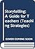Storytelling: A Guide for Teachers (Teaching Strategies)