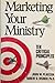 Marketing Your Ministry: Ten Critical Principles