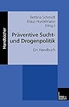 Präventive Sucht- und Drogenpolitik: Ein Handbuch (German Edition) Präventive Sucht- und Drogenpolitik: Ein Handbuch (German Edition)