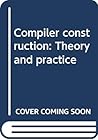 Compiler construction: Theory and practice