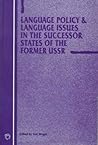 Language Policy and Language Issues in the Successor States of the Former USSR (Current Issues in Language and Society)