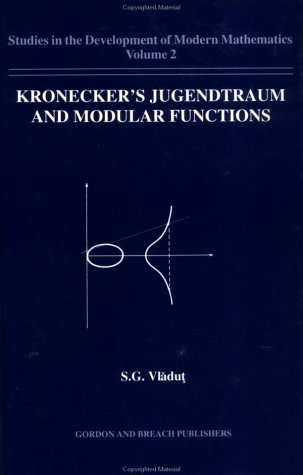 Kronecker'S Jugendtraum Modula (STUDIES IN THE DEVELOPMENT OF MODERN MATHEMATICS)