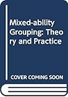 Mixed-ability grouping: Theory and practice