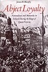 Abject Loyalty: Nationalism and Monarchy in Ireland During the Reign of Queen Victoria