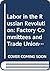 Labor in the Russian Revolution: Factory Committees and Trade Unions, 1917-1918