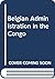 Belgian Administration in the Congo.