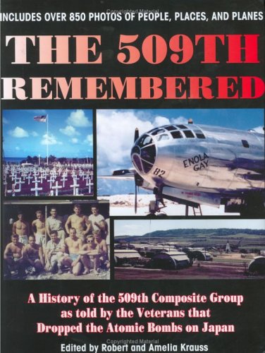 The 509th Remembered: A History of the 509th Composite Group as Told by the Veterans Themselves, 509th Anniversary Reunion, Wichita, Kansas (Hardcover)