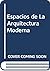 Espacios de La Arquitectura Moderna (Spanish Edition)