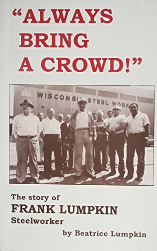 Always Bring a Crowd!: The Story of Frank Lumpkin Steelworker (Paperback)