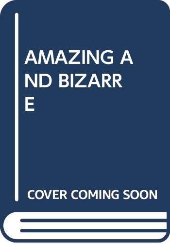 Amazing and Bizarre: Ten Wonderfully Weird Stories (Paperback)