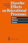 Disorder Effects on Relaxational Processes: Glasses, Polymers, Proteins Disorder Effects on Relaxational Processes: Glasses, Polymers, Proteins