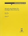 Sensors and Controls for Intelligent Manufacturing (Proceedings of Spie)