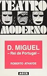 D. Miguel, rei de Portugal: Drama histórico em dois atos (Teatro moderno) (Portuguese Edition) D. Miguel, rei de Portugal: Drama histórico em dois atos (Teatro moderno) (Portuguese Edition)