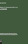 Logos: Festschrift für Luise Abramowski zum 8. Juli 1993 (Beihefte zur Zeitschrift für die neutestamentliche Wissenschaft, 67) (German Edition)