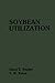 Soybean Utilization by T. W. Kwon Harry E. Snyder