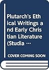 Plutarch's Ethical Writings and Early Christian Literature (Studia ad Corpus Hellenisticum Novi Testamenti, 4)