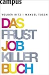 Das Frustjobkillerbuch Warum es egal ist, für wen Sie arbeiten Das Frustjobkillerbuch Warum es egal ist, für wen Sie arbeiten