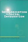 Secularization and Social Integration: Papers in Honor of Karel Dobbelaere (Sociology Today)